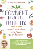 Comment Maigrir Heureux quand on n’aime ni le sport, ni les légumes