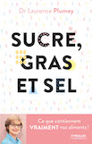 Sucre, Gras et Sel. Ce que contiennent vraiment nos aliments